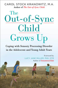 The Out-of-Sync Child Grows Up (Coping with Sensory Processing Disorder in the Adolescent and Young Adult Years) by Carol Stock Kranowitz, Lucy Jane Miller, 9780399176319