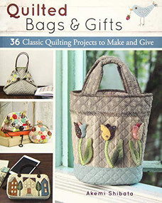 Quilted Bags and Gifts (36 Classic Quilting Projects to Make and Give) by Akemi Shibata, 9781940552231