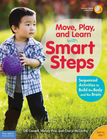 Move, Play, and Learn with Smart Steps (Sequenced Activities to Build the Body and the Brain (Birth to Age 7)) by Gill Connell, Cheryl McCarthy, Wendy Pirie, 9781631980244
