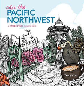 Color the Pacific Northwest (A Timber Press Coloring Book) by Zoe Keller, 9781604697377