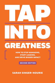 Tap Into Greatness ? Second Edition (How to Stop Managing, Start Leading and Drive Bigger Impact) by Sarah  Singer-Nourie, 9781937832834