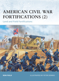 American Civil War Fortifications (2) (Land and Field Fortifications) by Ron Field, Peter Dennis, 9781841768830