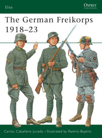 The German Freikorps 1918-23 by Carlos Caballero Jurado, Ramiro Bujeiro, 9781841761848