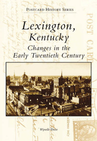 Lexington, Kentucky: (Changes in the Early Twentieth Century) by Wynelle Deese, 9780738552521