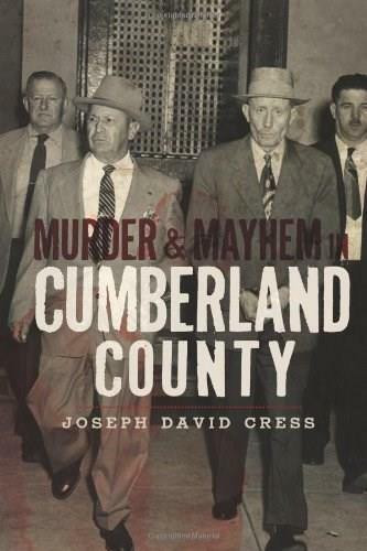 Murder & Mayhem in Cumberland County by Joseph David Cress, 9781596298842