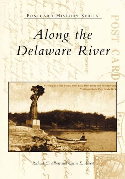 Along the Delaware River by Richard C. Albert, Carrie E. Albert, 9780738510064