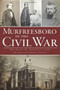 Murfreesboro in the Civil War by Michael R. Bradley, Shirley Farris Jones, 9781609494599