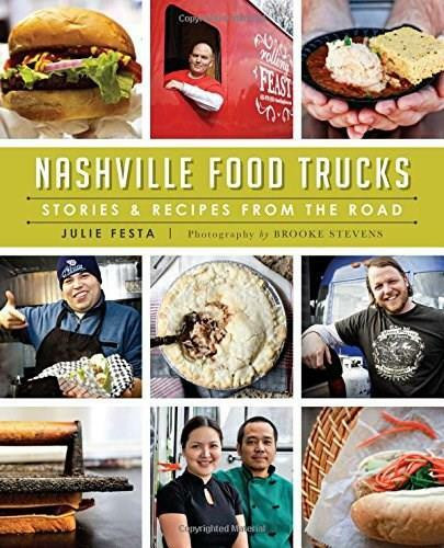 Nashville Food Trucks: (Stories & Recipes from the Road) by Julie Festa, 9781626195400