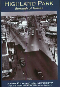 Highland Park (Borough of Homes) by Jeanne Kolva, Joanne Pisciotta, Highland Park Historical Society, 9780738524726
