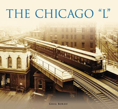 Chicago "L", The by Greg Borzo, 9780738551005