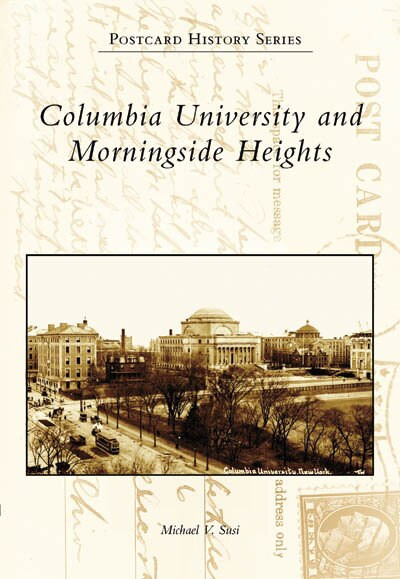 Columbia University and Morningside Heights by Michael V. Susi, 9780738549767