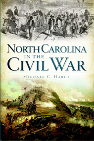 North Carolina in the Civil War by Michael C. Hardy, 9781609491062