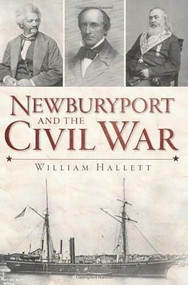 Newburyport and the Civil War by William Hallett, 9781609494483
