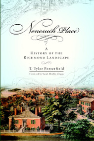 Nonesuch Place: (A History of the Richmond Landscape) by T. Tyler Potterfield, Sarah Shields Driggs, 9781596294158