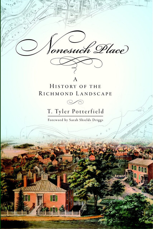 Nonesuch Place: (A History of the Richmond Landscape) by T. Tyler Potterfield, Sarah Shields Driggs, 9781596294158
