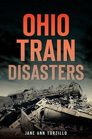 Ohio Train Disasters by Jane Ann Turzillo, 9781626192584
