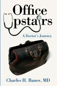 Office Upstairs: (A Doctor's Journey) by Charles H. Banov MD, 9781596295049