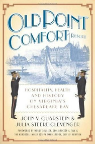 Old Point Comfort Resort: (Hospitality, Health and History on Virginia's Chesapeake Bay) by John V. Quarstein, Julia Steere Clevenger, 9781596294851