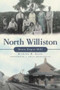 North Williston: (Down Depot Hill) by Richard H. Allen, 9781609491895