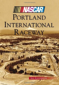 Portland International Raceway (NASCAR Library Collection) by Jeff Zurschmeide, 9781467130653