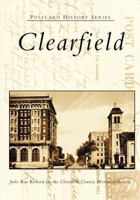 Clearfield by Julie Rae Rickard, Clearfield County Historical Society, 9780738511139