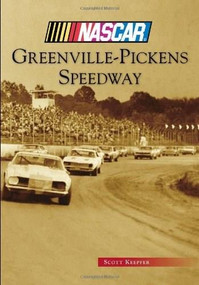 Greenville-Pickens Speedway (NASCAR Library Collection) by Scott Keepfer, 9781467110990