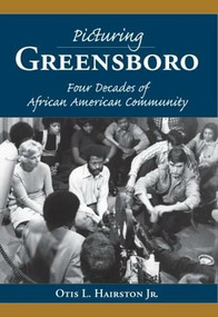 Picturing Greensboro (Four Decades of African American Community) by Otis L. Hairston Jr., 9781596292840