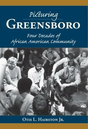 Picturing Greensboro (Four Decades of African American Community) by Otis L. Hairston Jr., 9781596292840