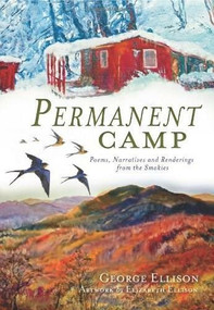 Permanent Camp: (Poems, Narratives and Renderings from the Smokies) by George Ellison, Elizabeth Ellison, 9781609496852