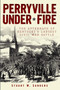 Perryville Under Fire: (The Aftermath of Kentucky's Largest Civil War Battle) by Stuart W. Sanders, 9781609495671