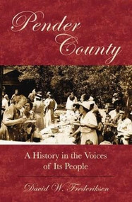 Pender County: (A History in the Voices of Its People) by David W. Frederiksen, 9781596291478