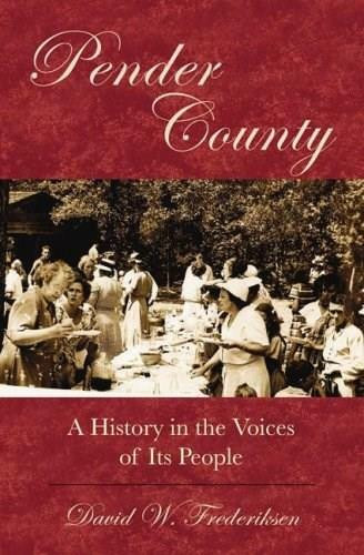 Pender County: (A History in the Voices of Its People) by David W. Frederiksen, 9781596291478