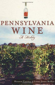 Pennsylvania Wine: (A History) by Hudson Cattell, Linda Jones McKee, 9781609494278