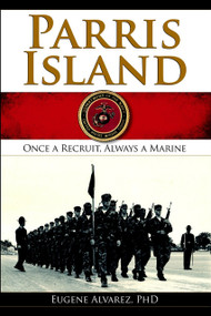 Parris Island: (Once a Recruitlways a Marine) by Eugene Alvarez, 9781596292925