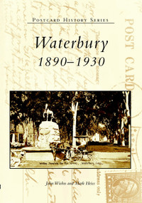 Waterbury: (1890-1930) by John Wiehn, Mark Heiss, 9780738512983