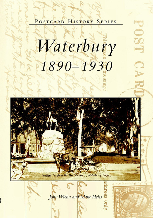 Waterbury: (1890-1930) by John Wiehn, Mark Heiss, 9780738512983