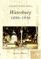 Waterbury: (1890-1930) by John Wiehn, Mark Heiss, 9780738512983