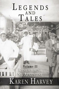Legends and Tales, Volume II: (Remembering St. Augustine) by Karen Harvey, 9781596290709