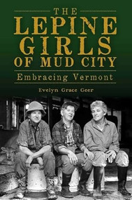 The Lepine Girls of Mud City (Embracing Vermont) by Evelyn Grace Geer, 9781609494315