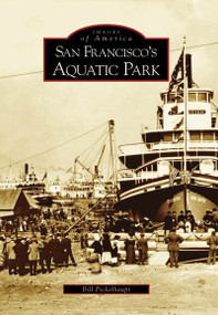 San Francisco's Aquatic Park by Bill Pickelhaupt, 9780738530840