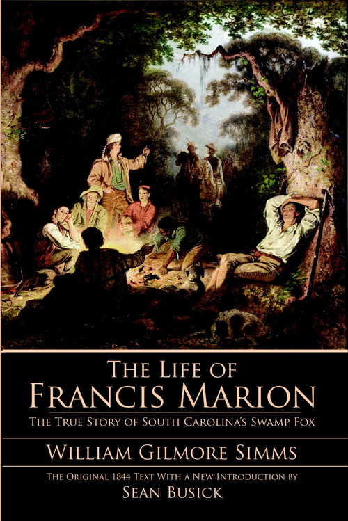 The Life of Francis Marion by William Gilmore Simms, 9781596292635