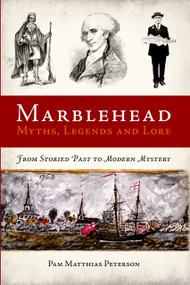Marblehead Myths, Legends and Lore by Pam Matthias Peterson, 9781596292567