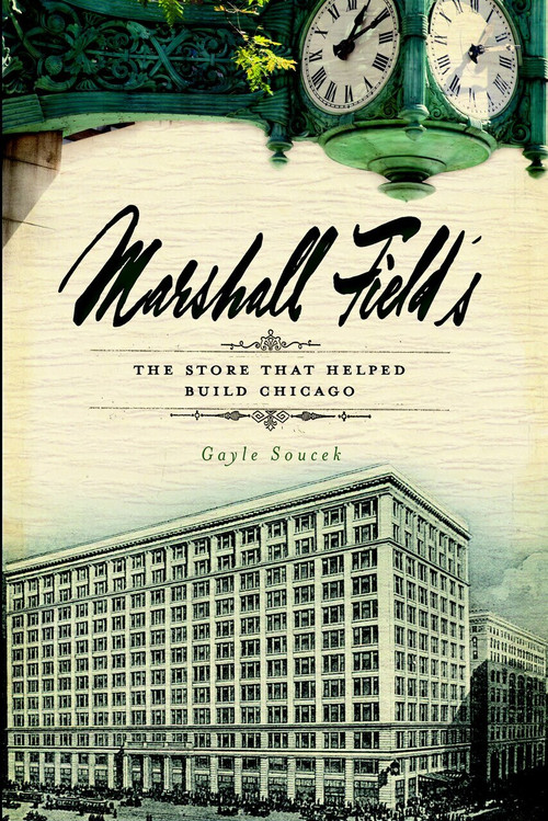 Marshall Field's: (The Store that Helped Build Chicago) by Gayle Soucek, 9781596298545