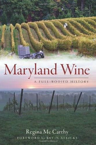 Maryland Wine: (A Full-Bodied History) by Regina Mc Carthy, Kevin Atticks, 9781609492472