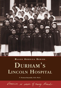 Durham's Lincoln Hospital by P. Preston Reynolds M.D. Ph.D., 9780738513669