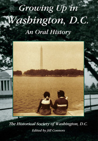 Growing up in Washington, D.C.  An Oral History by Historical Society of Washington D.C., Jill Connors, 9780738597133