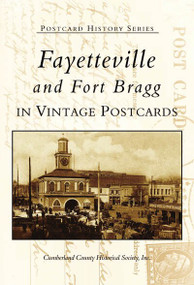 Fayetteville and Fort Bragg in Vintage Postcards by Cumberland County Historical Society, Inc., 9780738513621