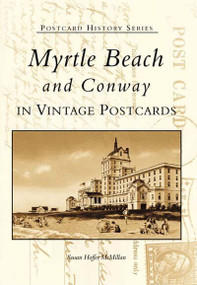 Myrtle Beach and Conway in Vintage Postcards by Susan Hoffer McMillan, 9780738513782