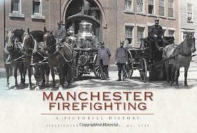 Manchester Firefighting: (A Pictorial History) by Steve Pearson MS CFPS, 9781609490102