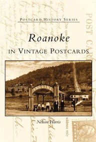 Roanoke in Vintage Postcards by Nelson Harris, 9780738514390